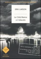 La Città Bianca e il diavolo di Erik Larson edito da Mondadori