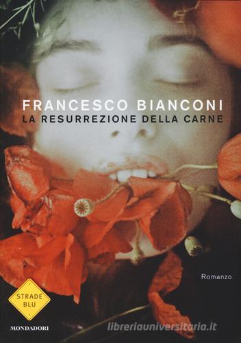 La resurrezione della carne di Francesco Bianconi edito da Mondadori