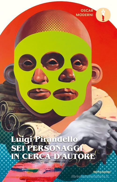 Sei personaggi in cerca d'autore di Luigi Pirandello edito da Mondadori