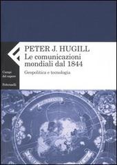 La comunicazione mondiale dal 1844. Geopolitica e tecnologia di Peter J. Hugill edito da Feltrinelli