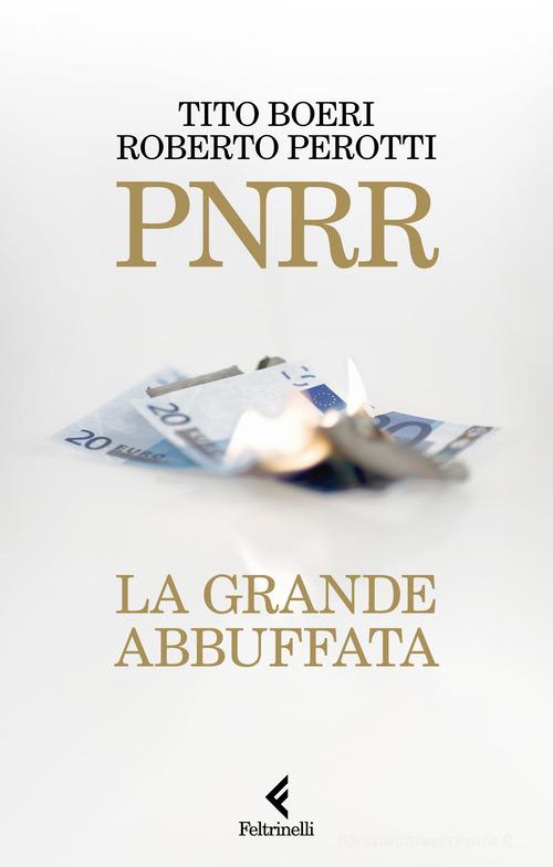 PNRR. La grande abbuffata di Tito Boeri, Roberto Perotti edito da Feltrinelli