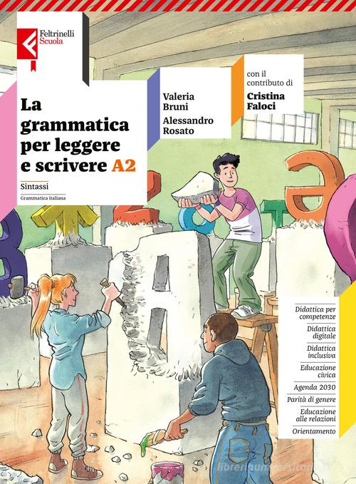 La grammatica per leggere e scrivere. Per la Scuola media. Con e-book. Con espansione online vol. A2 di Valeria Bruni, Alessandro Rosato, Cristina Faloci edito da Feltrinelli