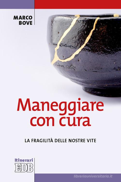 Maneggiare con cura. La fragilità delle nostre vite di Marco Bove edito da EDB