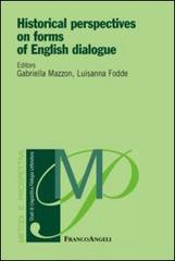 Historical perspectives on forms of english dialogue edito da Franco Angeli