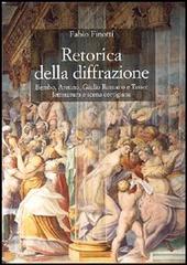 Retorica della diffrazione. Bembo, Aretino, Giulio Romano e Tasso: letteratura e scena cortigiana di Fabio Finotti edito da Olschki