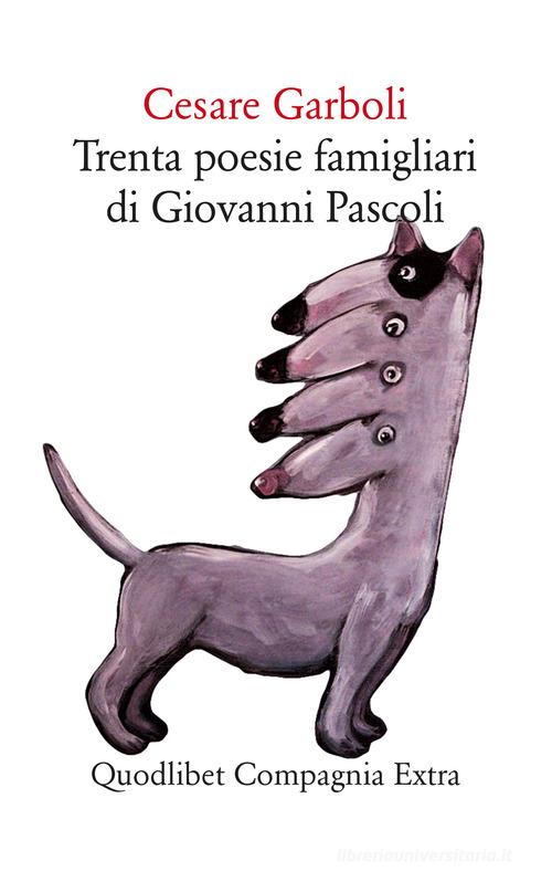 Trenta poesie famigliari di Giovanni Pascoli di Cesare Garboli edito da Quodlibet