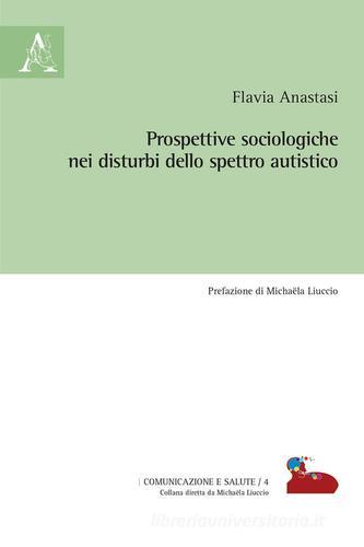 Prospettive sociologiche nei disturbi dello spettro autistico di Flavia Anastasi edito da Aracne