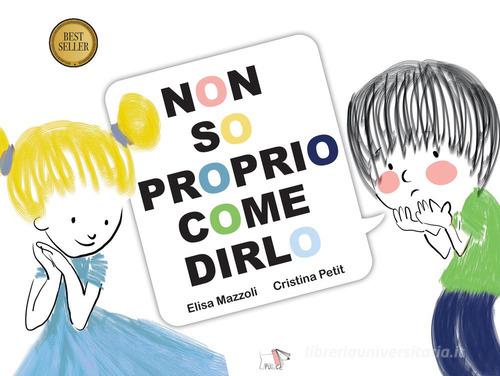 Non so proprio come dirlo. Ediz. a colori di Elisa Mazzoli edito da Pulce