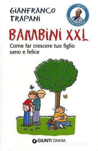 Bambini XXL. Come far crescere tuo figlio sano e felice di Gianfranco Trapani edito da Demetra