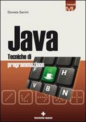 Java. Tecniche di programmazione di Donata Savini edito da Tecniche Nuove