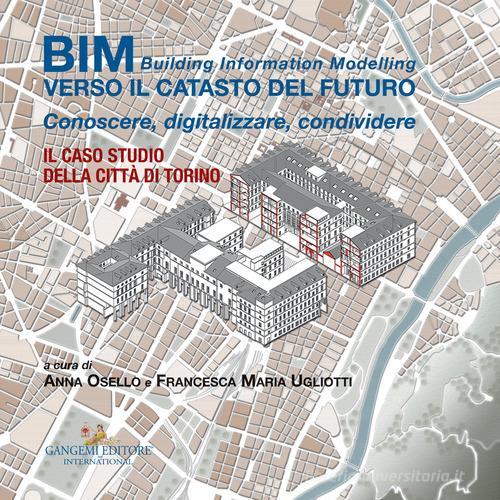 BIM: verso il catasto del futuro. Conoscere, digitalizzare, condividere. Il caso studio della Città di Torino edito da Gangemi Editore