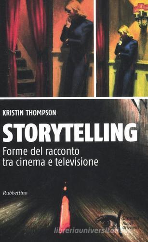 Storytelling. Forme del racconto tra cinema e televisione di Kristin Thompson edito da Rubbettino