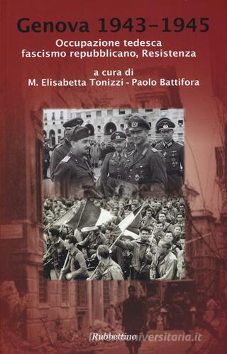 Genova 1943-1945. Occupazione tedesca, fascismo repubblicano, Resistenza edito da Rubbettino