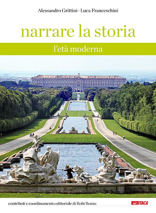 Narrare la storia. L'età moderna. Per la Scuola media di Alessandro Grittini, Luca Franceschini edito da Itaca (Castel Bolognese)