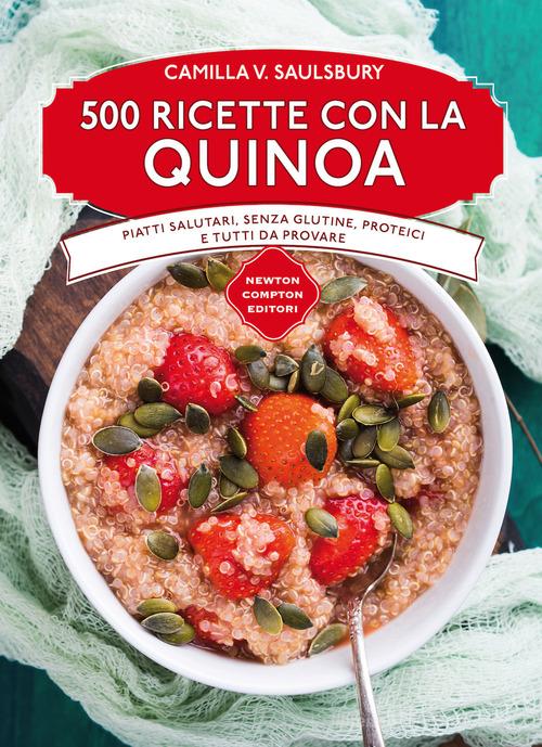 500 ricette con la quinoa di Camilla V. Saulsbury edito da Newton Compton Editori