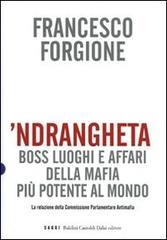 'Ndrangheta. Boss, luoghi e affari della mafia più potente al mondo. La relazione della Commissione Parlamentare Antimafia di Francesco Forgione edito da Dalai Editore