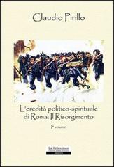 L' eredità politico-spirituale di Roma: il Risorgimento vol.1 di Claudio Pirillo edito da La Riflessione