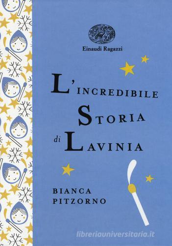 L'incredibile storia di Lavinia. Ediz. a colori. Ediz. deluxe di Bianca Pitzorno edito da Einaudi Ragazzi