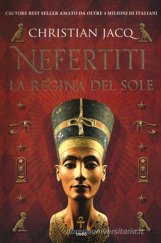 Nefertiti. La regina del sole di Christian Jacq edito da TRE60