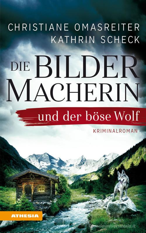 Die Bildermacherin und der bose Wolf di Christiane Omasreiter, Kathrin Scheck edito da Athesia