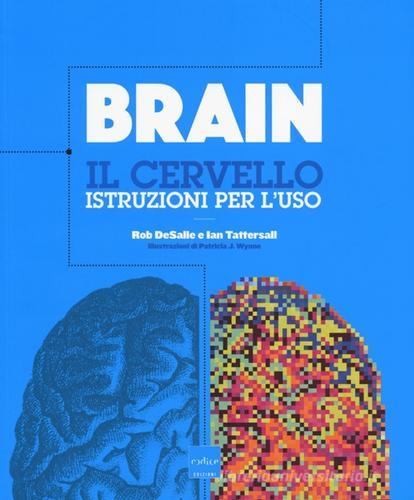 Brain. Il cervello. Istruzioni per l'uso di Rob DeSalle, Ian Tattersall edito da Codice