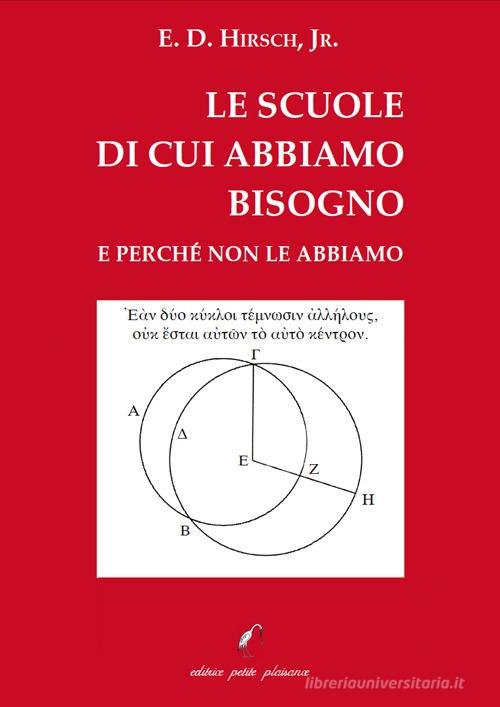 Le scuole di cui abbiamo bisogno e perché non le abbiamo di Eric Donald, Jr. Hirsch edito da Petite Plaisance