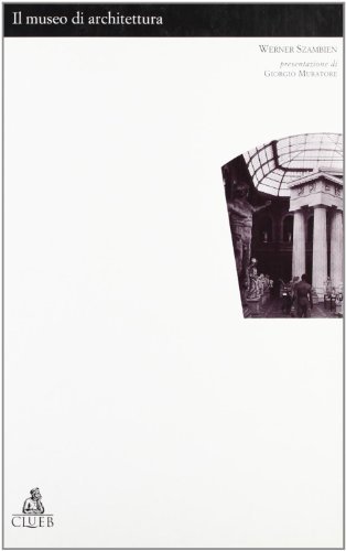Il museo di architettura di Werner Szambien edito da CLUEB