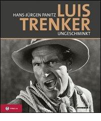 Luis Trenker. Ungeschminkt. Con DVD di Hans-Jürgen Panitz edito da Athesia