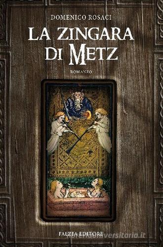 La zingara di Metz di Domenico Rosaci edito da Falzea