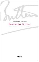Benjamin Britten di Alessandro Macchia edito da L'Epos