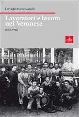Lavoratori e lavoro nel veronese (1866-1922) di Davide Mantovanelli edito da Cierre Edizioni