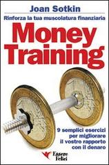 Money Training. Rinforza la tua muscolatura finanziaria di Joan Sotkin edito da Essere Felici