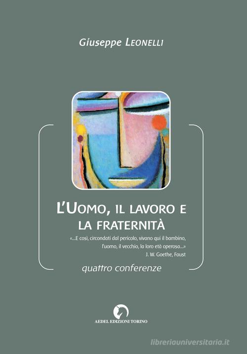 L'uomo, il lavoro e la fraternità. Quattro conferenze di Giuseppe Leonelli edito da Aedel