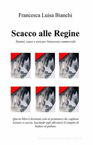 Scacco alle regine di Francesca Luisa Bianchi edito da ilmiolibro self publishing