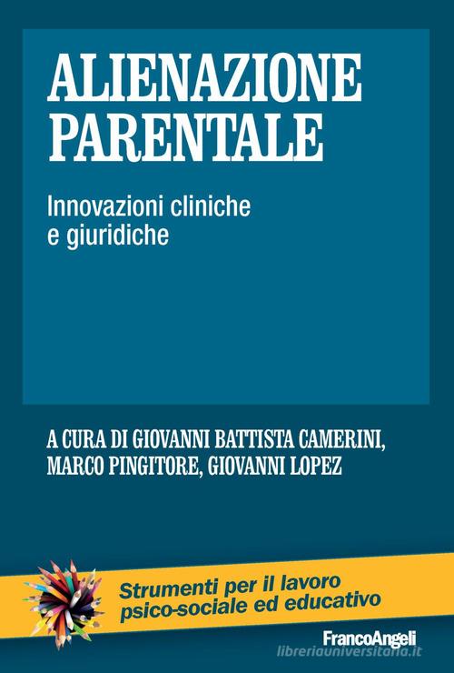Alienazione parentale. Innovazioni cliniche e giuridiche edito da Franco Angeli