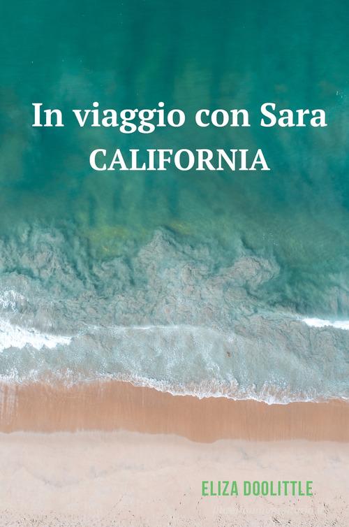 In viaggio con Sara. California di Eliza Doolittle edito da ilmiolibro self publishing