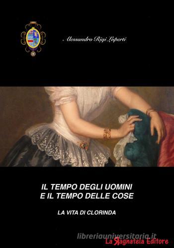 Il tempo degli uomini e il tempo delle cose. La vita di Clorinda di Alessandro Rigi Luperti edito da La Ragnatela