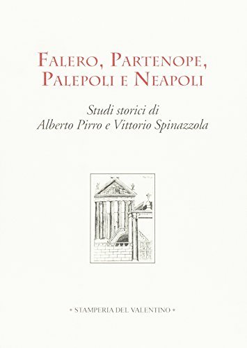 Falero, Partenope, Palepoli e Neapoli. Studi storici di Alberto Pirro, Vittorio Spinazzola edito da Stamperia del Valentino
