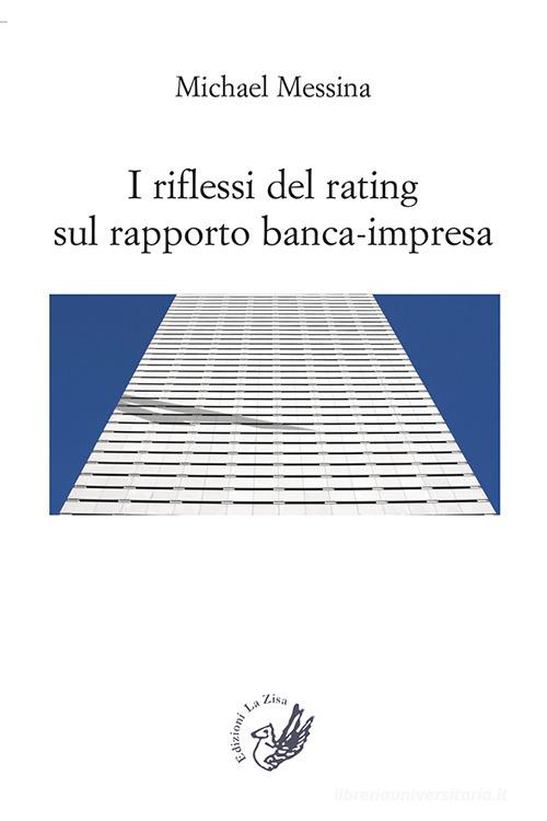 I riflessi del rating sul rapporto banca-impresa di Michael Messina edito da La Zisa