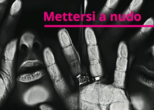 Mettersi a nudo. Catalogo della mostra (Torino, 2018). Ediz. illustrata edito da Prinp Editoria d'Arte 2.0