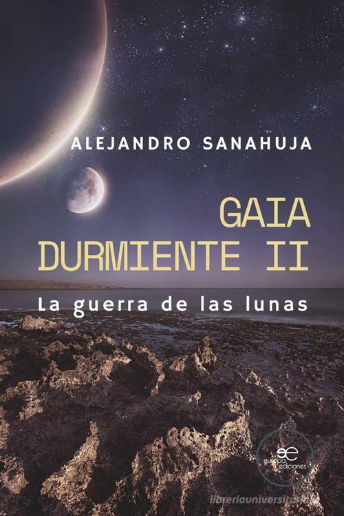 La guerra de las lunas. Gaia durmiente vol.2 di Alejandro Sanahuja edito da Europa Edizioni