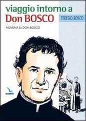 Viaggio intorno a Don Bosco. Novena di Don Bosco di Teresio Bosco edito da Editrice Elledici