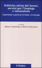 Politiche attive del lavoro, servizi per l'impiego e valutazione. Esperienze e percorsi in Italia e in Europa edito da Il Mulino