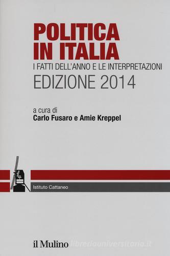 Politica in Italia. I fatti dell'anno e le interpretazioni (2014) edito da Il Mulino