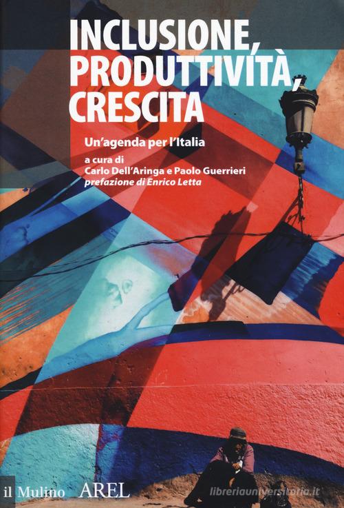 Inclusione, produttività, crescita. Un'agenda per l'Italia edito da Il Mulino