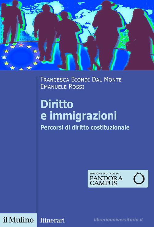 Diritto e immigrazioni. Percorsi di diritto costituzionale di Francesca Biondi Dal Monte, Emanuele Rossi edito da Il Mulino