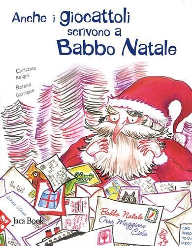 Anche i giocattoli scrivono a Babbo Natale di Christine Beigel, Roland Garrigue edito da Jaca Book