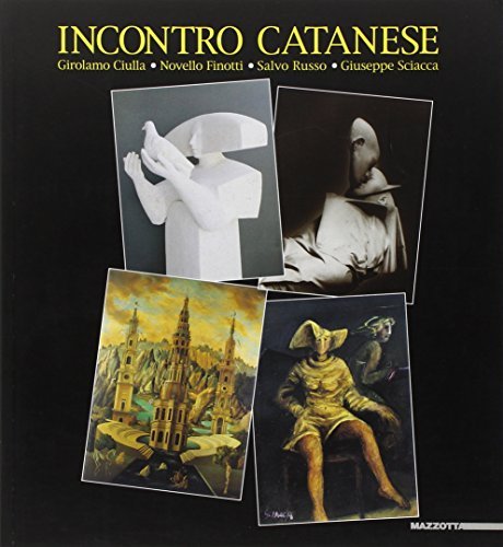 Incontro catanese. Girolamo Ciulla, Novello Finotti, Salvo Russo, Giuseppe Sciacca. Catalogo della mostra (Catania, 2000). Ediz. italiana e inglese edito da Mazzotta