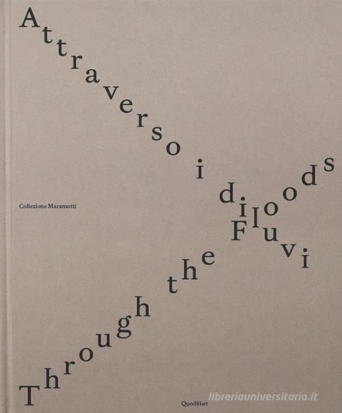 Attraverso i diluvi-Through the foods. Ediz. multilingue edito da Quodlibet