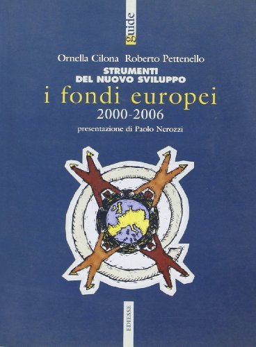 I fondi europei 2000-2006. Strumenti del nuovo sviluppo di Ornella Cilona, Roberto Pettenello edito da Futura
